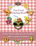 Fun Food Coloring Book: Color These Silly Scent Doodles with Scented Markers