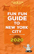 Fun Fun Guide to New York City 2020: the quick, easy-to-scan guide to everything fun and affordable in NYC (w/ coffee shops, tea places, restaurants, bars, shopping, fun stuff, indoor/outdoor public spaces, parks, Manhattan views & attractions)