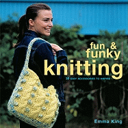 Fun & Funky Knitting: 30 Great Accessories to Inspire