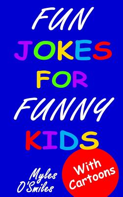 Fun Jokes for Funny Kids: Jokes, riddles and brain-teasers for kids 6-10 - O'Smiles, Myles