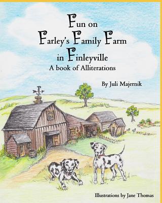 Fun on Farley's Family Farm in Finleyville, A book of Alliterations - Majernik, Juli