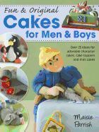 Fun & Original Cakes for Men & Boys: Over 25 Ideas for Adorable Character Cakes, Cake Toppers and Mini Cakes