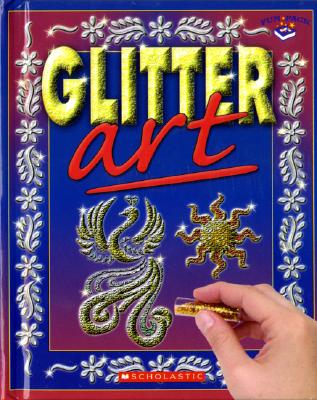 Fun Pack: Glitter Art: Glitter Art - Scholastic, Inc, and Im, Angela (Editor)