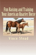Fun Raising and Training Your American Quarter Horse