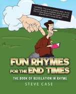 Fun Rhymes for the End Times: The Book of Revelation in Rhyme