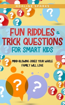 Fun Riddles & Trick Questions For Smart Kids: Mind-Blowing Jokes Your ...