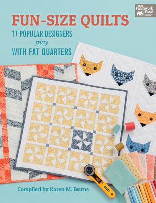 Fun-Size Quilts: 17 Popular Designers Play with Fat Quarters - Place