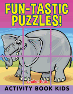 Fun-Tastic Puzzles!: Activity Book Kids