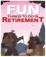 Fun Things to Do in Retirement: Breaking the Mold and Embracing New Adventures Post-Career