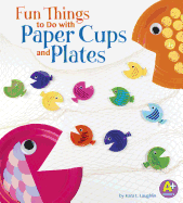 Fun Things to Do with Paper Cups and Plates