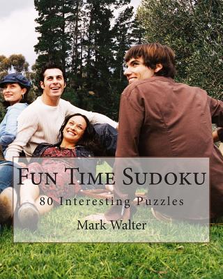 Fun Time Sudoku: 80 Interesting Puzzles - Walter, Mark