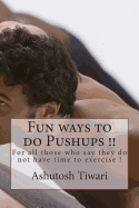Fun ways to do Pushups in One Minute(For Dummies): For all those who say they do not have time to exercise !