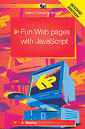 Fun Web Pages with Javascript - Shelley, John