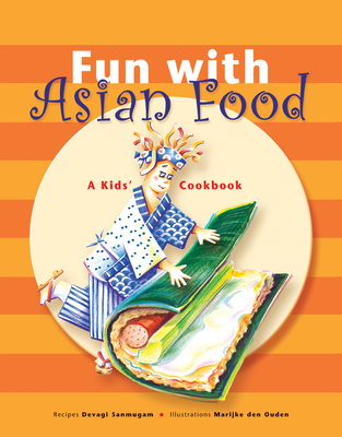 Fun with Asian Food: A Kids' Cookbook - Sanmugam, Devagi