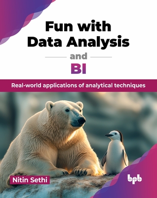 Fun with Data Analysis and BI: Real-world applications of analytical techniques (English Edition) - Sethi, Nitin