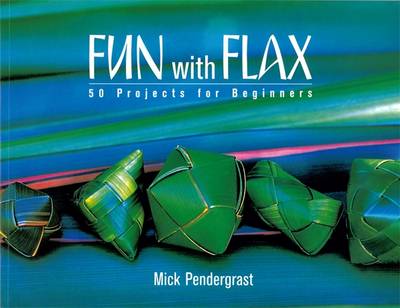 Fun With Flax: 50 Projects For Beginners - Pendergrast, Mick