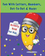 Fun With Letters, Numbers, Dot-To-Dot And Mazes: My First Toddler Activity Book l Activity Workbook For Toddlers And Kids With Fun Rabbit Letters, Color And Trace Numbers 0 - 20, Cute Pages Animals Dot-to-Dot And Attractive Mazes