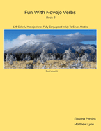 Fun With Navajo Verbs Book 3 Dook'o'oosld: 125 Colorful Navajo Verbs Fully Conjugated In Up To Seven Modes