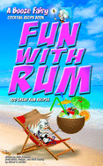 Fun With Rum: A Booze Fairy Cocktail Recipe Book