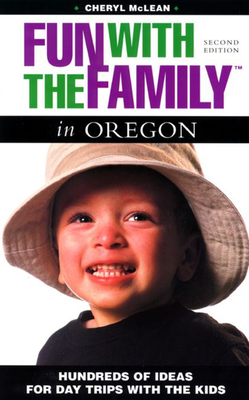 Fun with the Family in Oregon: Hundreds of Ideas for Day Trips with the Kids - McLean, Cheryl, and Cunningham, Chris (Editor)