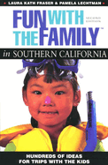 Fun with the Family in Southern California: Hundreds of Ideas for Day Trips with the Kids