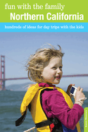 Fun with the Family Northern California: Hundreds Of Ideas For Day Trips With The Kids