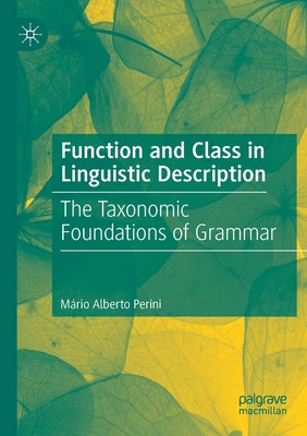 Function and Class in Linguistic Description: The Taxonomic Foundations of Grammar - Perini, Mrio Alberto