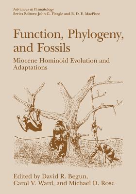 Function, Phylogeny, and Fossils: Miocene Hominoid Evolution and Adaptations - Begun, David R (Editor), and Ward, Carol V (Editor), and Rose, Michael D (Editor)