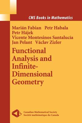 Functional Analysis and Infinite-Dimensional Geometry - Fabian, Marian, and Habala, Petr, and Hajek, Petr