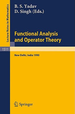 Functional Analysis and Operator Theory: Proceedings of a Conference Held in Memory of U.N.Singh, New Delhi, India, 2-6 August, 1990 - Yadav, B S (Editor), and Singh, D (Editor)