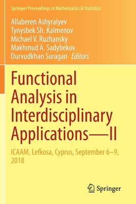 Functional Analysis in Interdisciplinary Applications-II: ICAAM, Lefkosa, Cyprus, September 6-9, 2018 - Ashyralyev, Allaberen (Editor), and Kalmenov, Tynysbek Sh. (Editor), and Ruzhansky, Michael V. (Editor)