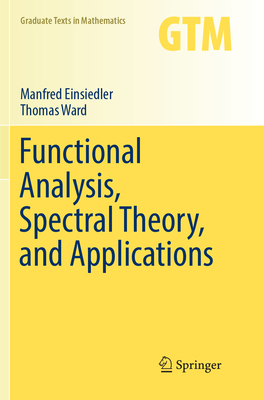 Functional Analysis, Spectral Theory, and Applications - Einsiedler, Manfred, and Ward, Thomas