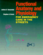 Functional Anatomy and Physiology for Emergency Care in the Streets - Yamamoto, Joshua S, MD, and Brada, Stephen A