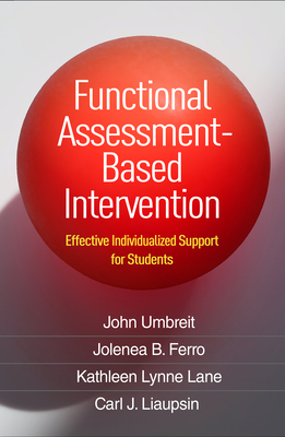 Functional Assessment-Based Intervention: Effective Individualized Support for Students - Umbreit, John, PhD, and Ferro, Jolenea B, PhD, and Lane, Kathleen Lynne, PhD