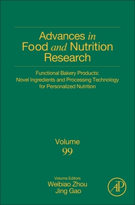 Functional Bakery Products: Novel Ingredients and Processing Technology for Personalized Nutrition: Volume 99 - Zhou, Weibiao, and Gao, Jing