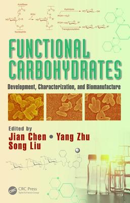 Functional Carbohydrates: Development, Characterization, and Biomanufacture - Chen, Jian (Editor), and Zhu, Yang (Editor), and Liu, Song (Editor)