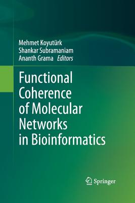 Functional Coherence of Molecular Networks in Bioinformatics - Koyutrk, Mehmet (Editor), and Subramaniam, Shankar (Editor), and Grama, Ananth (Editor)