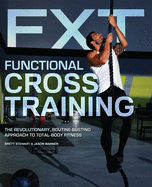 Functional Cross Training: The Revolutionary, Routine-Busting Approach to Total-Body Fitness