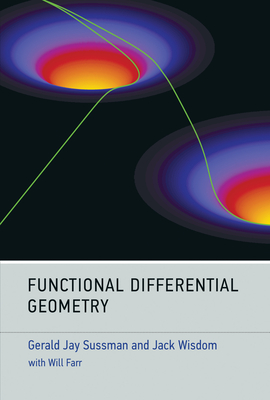 Functional Differential Geometry - Sussman, Gerald Jay, and Wisdom, Jack, and Farr, Will