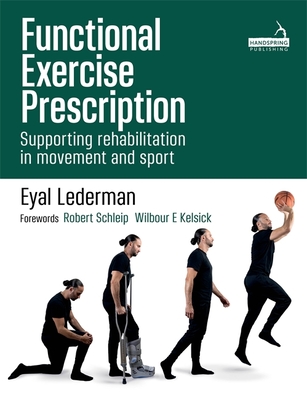 Functional Exercise Prescription: Supporting Rehabilitation in Movement and Sport - Lederman, Eyal