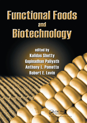 Functional Foods and Biotechnology - Shetty, Kalidas (Editor), and Paliyath, Gopinadhan (Editor), and Pometto, Anthony (Editor)