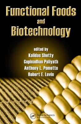 Functional Foods and Biotechnology - Shetty, Kalidas (Editor), and Paliyath, Gopinadhan (Editor), and Pometto, Anthony (Editor)