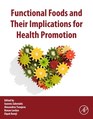 Functional Foods and Their Implications for Health Promotion - Zabetakis, Ioannis (Editor), and Lordan, Ronan (Editor), and Tsoupras, Alexandros (Editor)