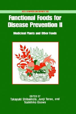 Functional Foods for Disease Prevention II: Medicinal Plants and Other Foods - Shibamoto, Takayuki, Professor (Editor), and Terao, Junji (Editor), and Osawa, Toshihiko, Professor (Editor)