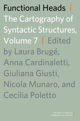 Functional Heads, Volume 7: The Cartography of Syntactic Structures - Brug, Laura (Editor), and Cardinaletti, Anna (Editor), and Giusti, Giuliana (Editor)