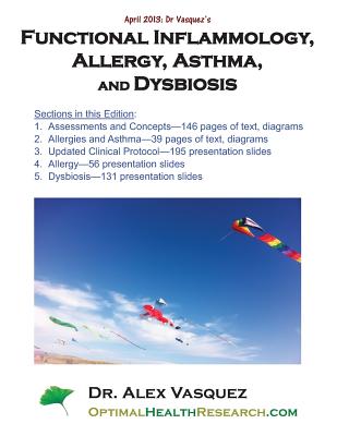 Functional Inflammology, Allergy, Asthma, and Dysbiosis: Chapters and Presentation Slides: April 2013 - Vasquez, Alex