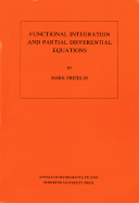 Functional Integration and Partial Differential Equations. (Am-109), Volume 109 - Freidlin, Mark Iosifovich