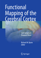 Functional Mapping of the Cerebral Cortex: Safe Surgery in Eloquent Brain