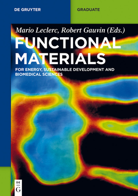 Functional Materials: For Energy, Sustainable Development and Biomedical Sciences - Leclerc, Mario (Editor), and Gauvin, Robert (Editor), and Wegner, Gerhard (Preface by)
