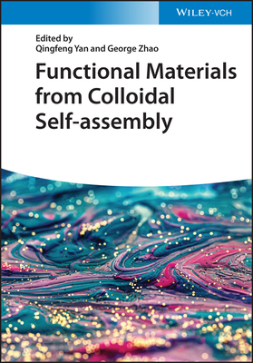 Functional Materials from Colloidal Self-assembly - Zhao, George (Editor), and Yan, Qingfeng (Editor)